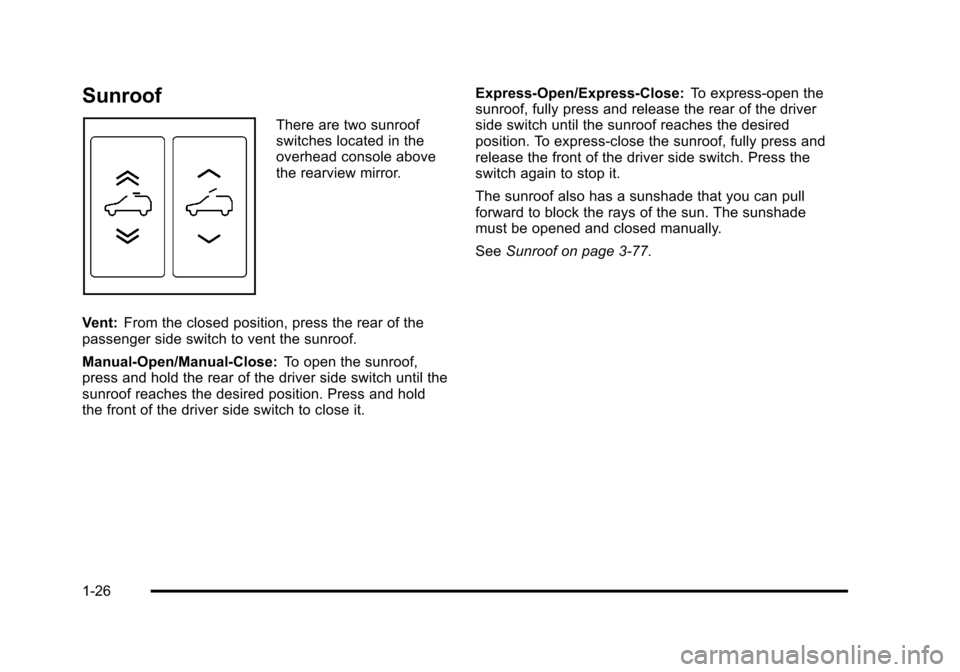 CHEVROLET SUBURBAN 2010 10.G Owners Guide Sunroof
There are two sunroof
switches located in the
overhead console above
the rearview mirror.
Vent: From the closed position, press the rear of the
passenger side switch to vent the sunroof.
Manua