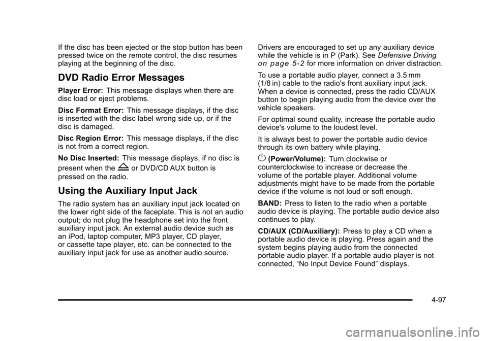 CHEVROLET SUBURBAN 2010 10.G Owners Manual If the disc has been ejected or the stop button has been
pressed twice on the remote control, the disc resumes
playing at the beginning of the disc.
DVD Radio Error Messages
Player Error:This message 