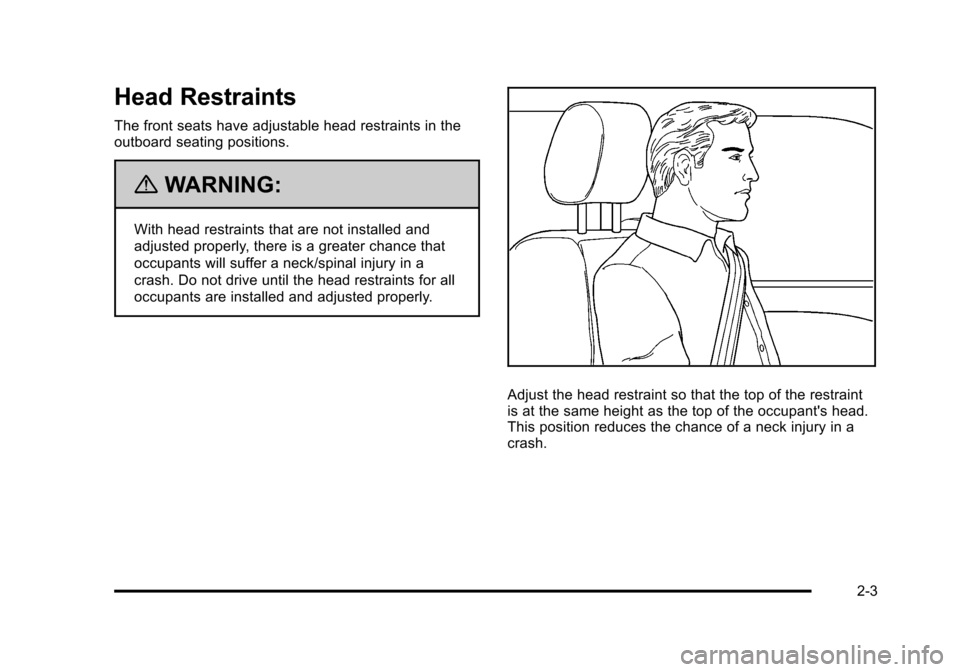 CHEVROLET SUBURBAN 2010 10.G Service Manual Head Restraints
The front seats have adjustable head restraints in the
outboard seating positions.
{WARNING:
With head restraints that are not installed and
adjusted properly, there is a greater chanc