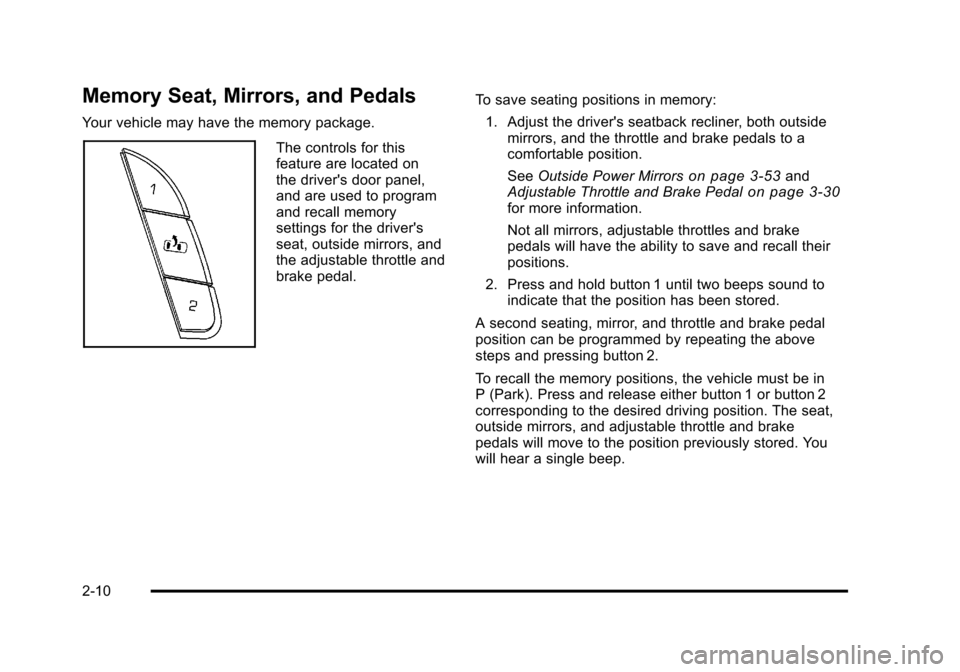 CHEVROLET SUBURBAN 2010 10.G Service Manual Memory Seat, Mirrors, and Pedals
Your vehicle may have the memory package.
The controls for this
feature are located on
the drivers door panel,
and are used to program
and recall memory
settings for 