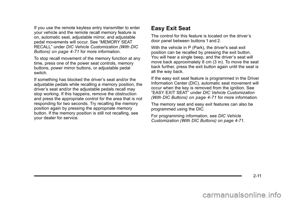 CHEVROLET SUBURBAN 2010 10.G Owners Manual If you use the remote keyless entry transmitter to enter
your vehicle and the remote recall memory feature is
on, automatic seat, adjustable mirror, and adjustable
pedal movements will occur. See“ME