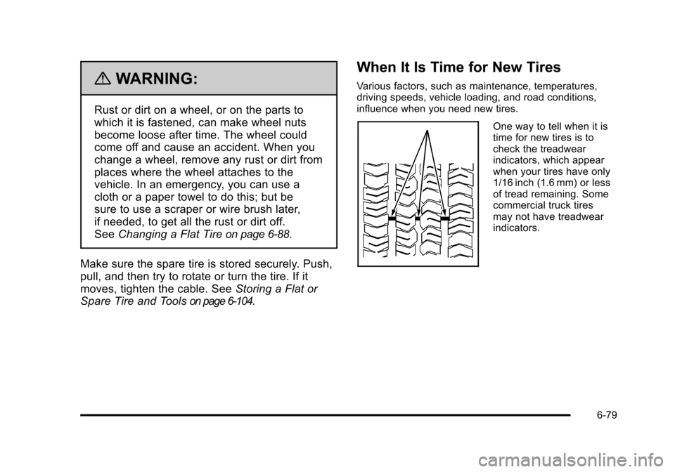 CHEVROLET SUBURBAN 2010 10.G Owners Manual {WARNING:
Rust or dirt on a wheel, or on the parts to
which it is fastened, can make wheel nuts
become loose after time. The wheel could
come off and cause an accident. When you
change a wheel, remove