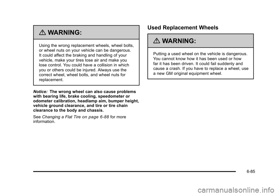 CHEVROLET SUBURBAN 2010 10.G Owners Manual {WARNING:
Using the wrong replacement wheels, wheel bolts,
or wheel nuts on your vehicle can be dangerous.
It could affect the braking and handling of your
vehicle, make your tires lose air and make y CHEVROLET SUBURBAN 2010 10.G Owners Manual {WARNING:
Using the wrong replacement wheels, wheel bolts,
or wheel nuts on your vehicle can be dangerous.
It could affect the braking and handling of your
vehicle, make your tires lose air and make y