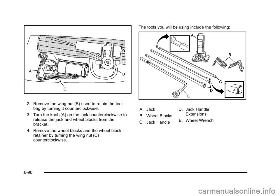 CHEVROLET SUBURBAN 2010 10.G Owners Manual 2. Remove the wing nut (B) used to retain the toolbag by turning it counterclockwise.
3. Turn the knob (A) on the jack counterclockwise to release the jack and wheel blocks from the
bracket.
4. Remove CHEVROLET SUBURBAN 2010 10.G Owners Manual 2. Remove the wing nut (B) used to retain the toolbag by turning it counterclockwise.
3. Turn the knob (A) on the jack counterclockwise to release the jack and wheel blocks from the
bracket.
4. Remove