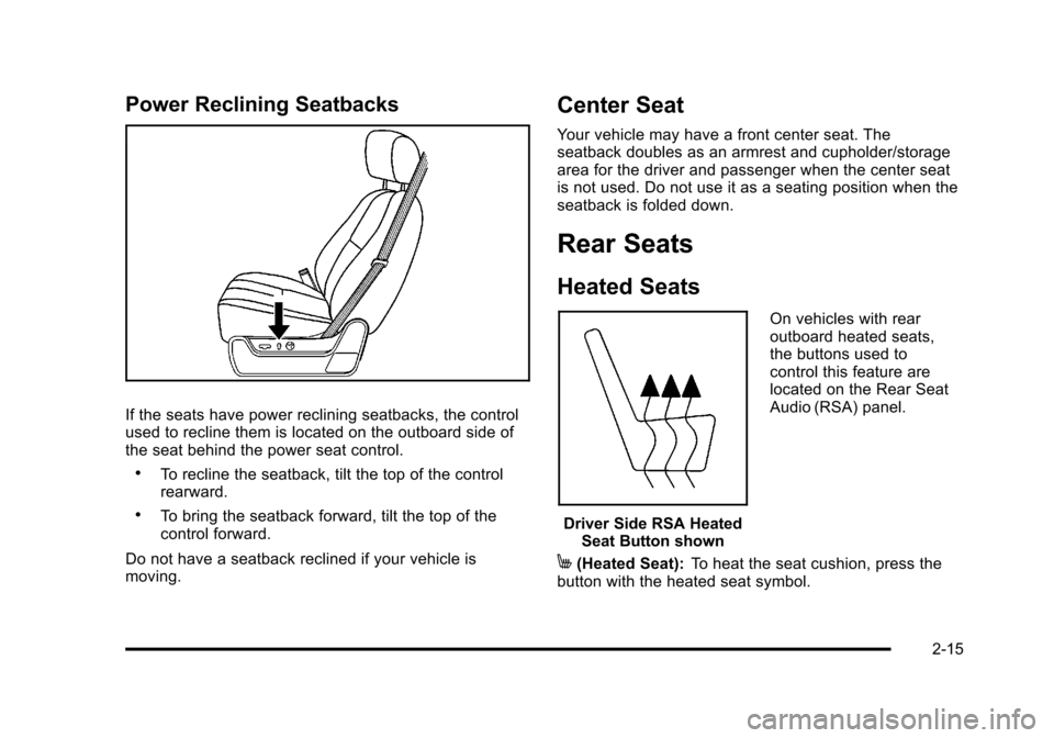 CHEVROLET SUBURBAN 2010 10.G Workshop Manual Power Reclining Seatbacks
If the seats have power reclining seatbacks, the control
used to recline them is located on the outboard side of
the seat behind the power seat control.
.To recline the seatb CHEVROLET SUBURBAN 2010 10.G Workshop Manual Power Reclining Seatbacks
If the seats have power reclining seatbacks, the control
used to recline them is located on the outboard side of
the seat behind the power seat control.
.To recline the seatb