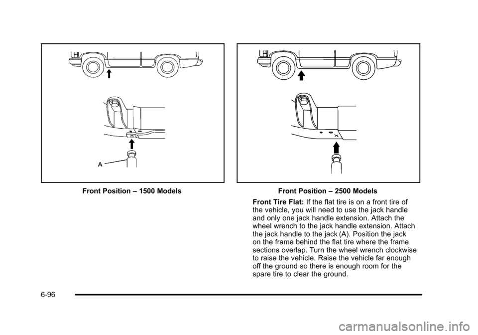 CHEVROLET SUBURBAN 2010 10.G Owners Manual Front Position–1500 ModelsFront Position –2500 Models
Front Tire Flat: If the flat tire is on a front tire of
the vehicle, you will need to use the jack handle
and only one jack handle extension. CHEVROLET SUBURBAN 2010 10.G Owners Manual Front Position–1500 ModelsFront Position –2500 Models
Front Tire Flat: If the flat tire is on a front tire of
the vehicle, you will need to use the jack handle
and only one jack handle extension.
