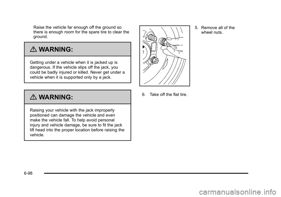 CHEVROLET SUBURBAN 2010 10.G Owners Manual Raise the vehicle far enough off the ground so
there is enough room for the spare tire to clear the
ground.
{WARNING:
Getting under a vehicle when it is jacked up is
dangerous. If the vehicle slips of CHEVROLET SUBURBAN 2010 10.G Owners Manual Raise the vehicle far enough off the ground so
there is enough room for the spare tire to clear the
ground.
{WARNING:
Getting under a vehicle when it is jacked up is
dangerous. If the vehicle slips of