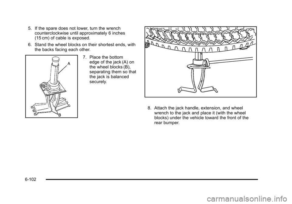 CHEVROLET SUBURBAN 2010 10.G Owners Manual 5. If the spare does not lower, turn the wrenchcounterclockwise until approximately 6 inches
(15 cm) of cable is exposed.
6. Stand the wheel blocks on their shortest ends, with the backs facing each o CHEVROLET SUBURBAN 2010 10.G Owners Manual 5. If the spare does not lower, turn the wrenchcounterclockwise until approximately 6 inches
(15 cm) of cable is exposed.
6. Stand the wheel blocks on their shortest ends, with the backs facing each o