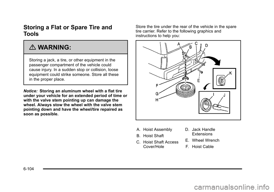 CHEVROLET SUBURBAN 2010 10.G Owners Manual Storing a Flat or Spare Tire and
Tools
{WARNING:
Storing a jack, a tire, or other equipment in the
passenger compartment of the vehicle could
cause injury. In a sudden stop or collision, loose
equipme CHEVROLET SUBURBAN 2010 10.G Owners Manual Storing a Flat or Spare Tire and
Tools
{WARNING:
Storing a jack, a tire, or other equipment in the
passenger compartment of the vehicle could
cause injury. In a sudden stop or collision, loose
equipme