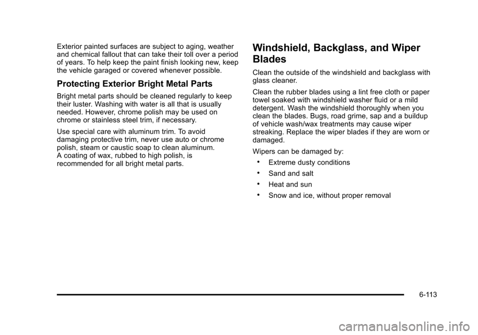 CHEVROLET SUBURBAN 2010 10.G Owners Manual Exterior painted surfaces are subject to aging, weather
and chemical fallout that can take their toll over a period
of years. To help keep the paint finish looking new, keep
the vehicle garaged or cov