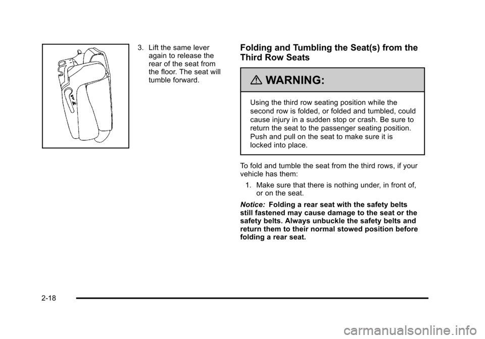 CHEVROLET SUBURBAN 2010 10.G Owners Manual 3. Lift the same leveragain to release the
rear of the seat from
the floor. The seat will
tumble forward.Folding and Tumbling the Seat(s) from the
Third Row Seats
{WARNING:
Using the third row seating CHEVROLET SUBURBAN 2010 10.G Owners Manual 3. Lift the same leveragain to release the
rear of the seat from
the floor. The seat will
tumble forward.Folding and Tumbling the Seat(s) from the
Third Row Seats
{WARNING:
Using the third row seating