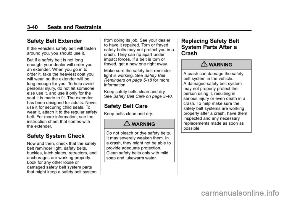 CHEVROLET SUBURBAN 2011 10.G Owners Manual Black plate (40,1)Chevrolet Tahoe/Suburban Owner Manual - 2011
3-40 Seats and Restraints
Safety Belt Extender
If the vehicles safety belt will fasten
around you, you should use it.
But if a safety be