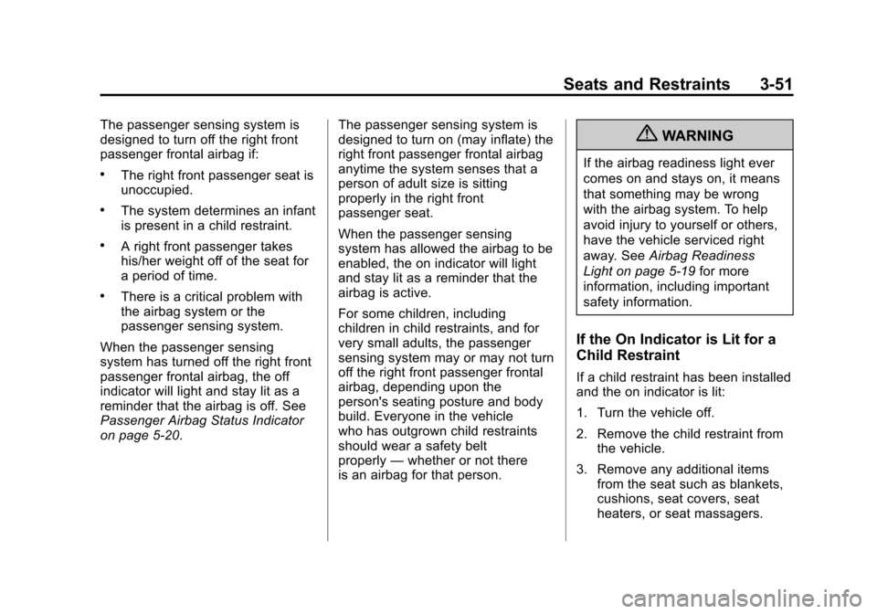 CHEVROLET SUBURBAN 2011 10.G Owners Manual Black plate (51,1)Chevrolet Tahoe/Suburban Owner Manual - 2011
Seats and Restraints 3-51
The passenger sensing system is
designed to turn off the right front
passenger frontal airbag if:
.The right fr