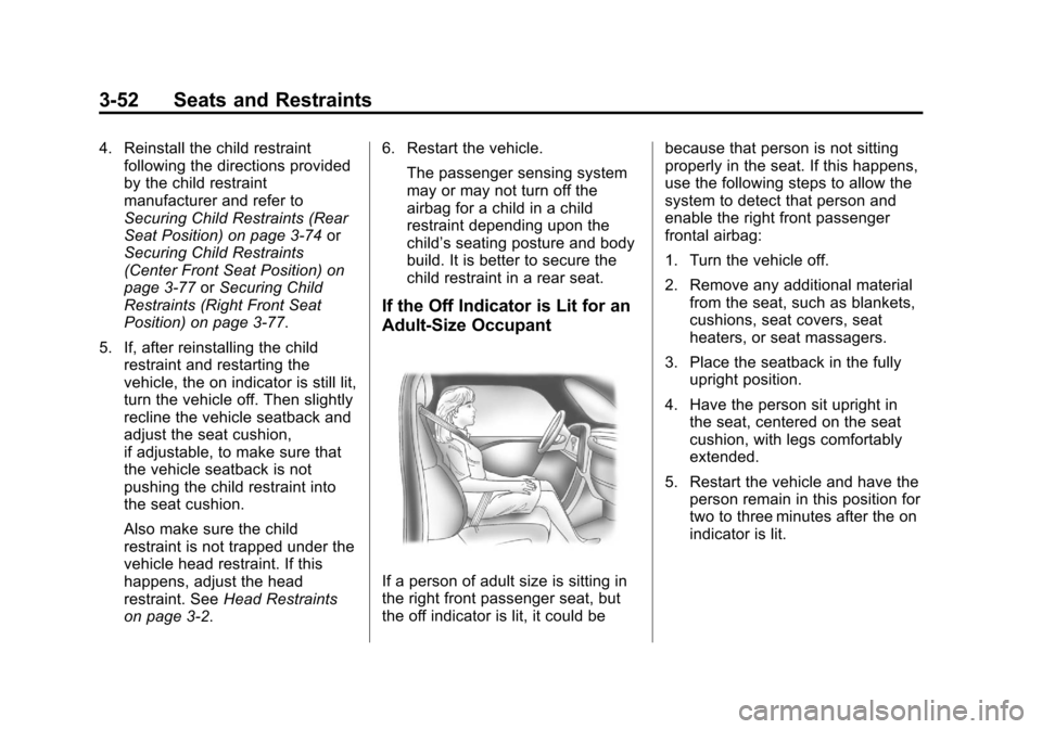 CHEVROLET SUBURBAN 2011 10.G Owners Manual Black plate (52,1)Chevrolet Tahoe/Suburban Owner Manual - 2011
3-52 Seats and Restraints
4. Reinstall the child restraintfollowing the directions provided
by the child restraint
manufacturer and refer