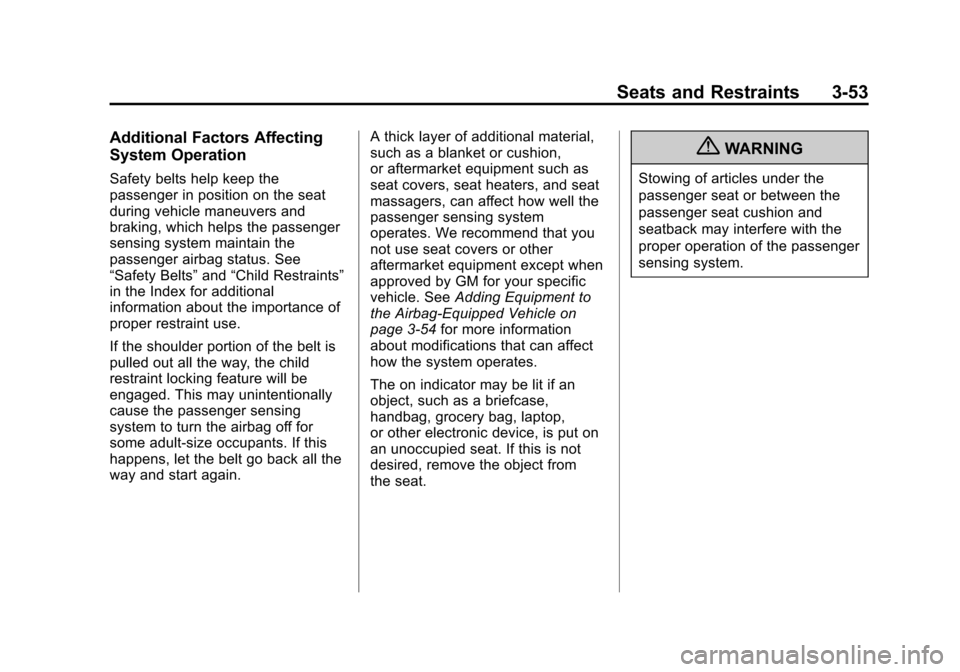 CHEVROLET SUBURBAN 2011 10.G Owners Manual Black plate (53,1)Chevrolet Tahoe/Suburban Owner Manual - 2011
Seats and Restraints 3-53
Additional Factors Affecting
System Operation
Safety belts help keep the
passenger in position on the seat
duri