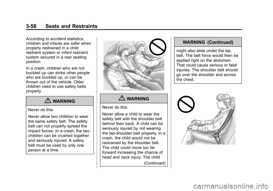 CHEVROLET SUBURBAN 2011 10.G Owners Manual Black plate (58,1)Chevrolet Tahoe/Suburban Owner Manual - 2011
3-58 Seats and Restraints
According to accident statistics,
children and infants are safer when
properly restrained in a child
restraint CHEVROLET SUBURBAN 2011 10.G Owners Manual Black plate (58,1)Chevrolet Tahoe/Suburban Owner Manual - 2011
3-58 Seats and Restraints
According to accident statistics,
children and infants are safer when
properly restrained in a child
restraint