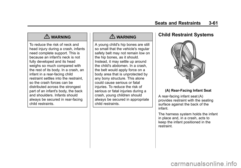 CHEVROLET SUBURBAN 2011 10.G Owners Manual Black plate (61,1)Chevrolet Tahoe/Suburban Owner Manual - 2011
Seats and Restraints 3-61
{WARNING
To reduce the risk of neck and
head injury during a crash, infants
need complete support. This is
beca CHEVROLET SUBURBAN 2011 10.G Owners Manual Black plate (61,1)Chevrolet Tahoe/Suburban Owner Manual - 2011
Seats and Restraints 3-61
{WARNING
To reduce the risk of neck and
head injury during a crash, infants
need complete support. This is
beca
