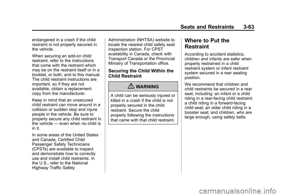 CHEVROLET SUBURBAN 2011 10.G Owners Manual Black plate (63,1)Chevrolet Tahoe/Suburban Owner Manual - 2011
Seats and Restraints 3-63
endangered in a crash if the child
restraint is not properly secured in
the vehicle.
When securing an add-on ch CHEVROLET SUBURBAN 2011 10.G Owners Manual Black plate (63,1)Chevrolet Tahoe/Suburban Owner Manual - 2011
Seats and Restraints 3-63
endangered in a crash if the child
restraint is not properly secured in
the vehicle.
When securing an add-on ch