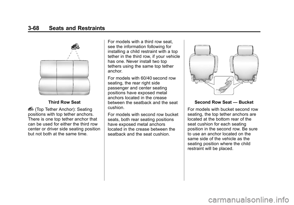 CHEVROLET SUBURBAN 2011 10.G Owners Manual Black plate (68,1)Chevrolet Tahoe/Suburban Owner Manual - 2011
3-68 Seats and Restraints
Third Row Seat
i(Top Tether Anchor): Seating
positions with top tether anchors.
There is one top tether anchor 