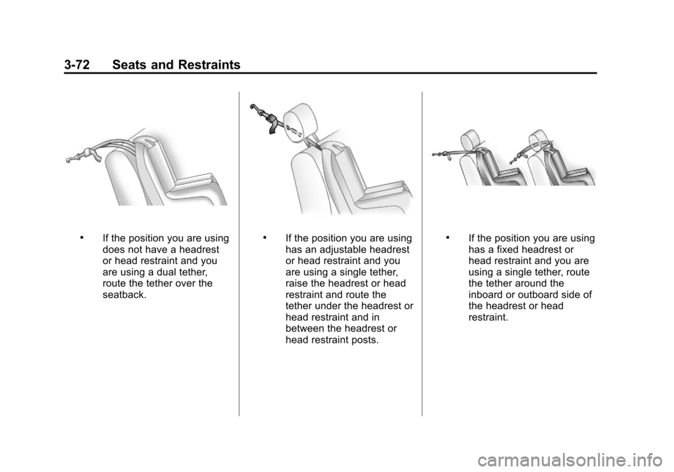 CHEVROLET SUBURBAN 2011 10.G Owners Manual Black plate (72,1)Chevrolet Tahoe/Suburban Owner Manual - 2011
3-72 Seats and Restraints
.If the position you are using
does not have a headrest
or head restraint and you
are using a dual tether,
rout CHEVROLET SUBURBAN 2011 10.G Owners Manual Black plate (72,1)Chevrolet Tahoe/Suburban Owner Manual - 2011
3-72 Seats and Restraints
.If the position you are using
does not have a headrest
or head restraint and you
are using a dual tether,
rout