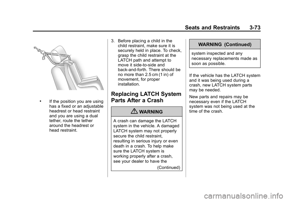 CHEVROLET SUBURBAN 2011 10.G Owners Manual Black plate (73,1)Chevrolet Tahoe/Suburban Owner Manual - 2011
Seats and Restraints 3-73
.If the position you are using
has a fixed or an adjustable
headrest or head restraint
and you are using a dual CHEVROLET SUBURBAN 2011 10.G Owners Manual Black plate (73,1)Chevrolet Tahoe/Suburban Owner Manual - 2011
Seats and Restraints 3-73
.If the position you are using
has a fixed or an adjustable
headrest or head restraint
and you are using a dual