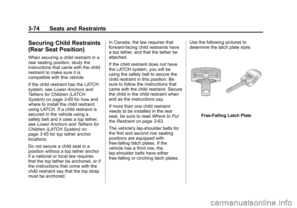 CHEVROLET SUBURBAN 2011 10.G Owners Manual Black plate (74,1)Chevrolet Tahoe/Suburban Owner Manual - 2011
3-74 Seats and Restraints
Securing Child Restraints
(Rear Seat Position)
When securing a child restraint in a
rear seating position, stud CHEVROLET SUBURBAN 2011 10.G Owners Manual Black plate (74,1)Chevrolet Tahoe/Suburban Owner Manual - 2011
3-74 Seats and Restraints
Securing Child Restraints
(Rear Seat Position)
When securing a child restraint in a
rear seating position, stud