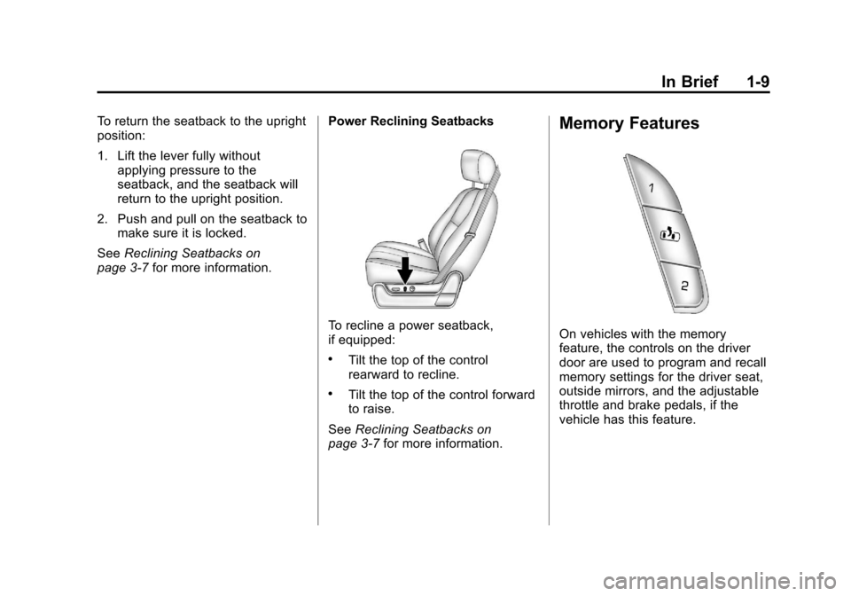 CHEVROLET SUBURBAN 2011 10.G User Guide Black plate (9,1)Chevrolet Tahoe/Suburban Owner Manual - 2011
In Brief 1-9
To return the seatback to the upright
position:
1. Lift the lever fully withoutapplying pressure to the
seatback, and the sea