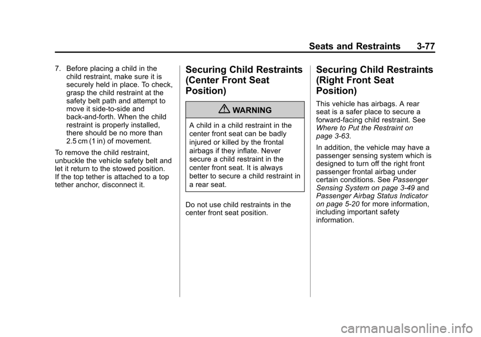 CHEVROLET SUBURBAN 2011 10.G Owners Manual Black plate (77,1)Chevrolet Tahoe/Suburban Owner Manual - 2011
Seats and Restraints 3-77
7. Before placing a child in thechild restraint, make sure it is
securely held in place. To check,
grasp the ch CHEVROLET SUBURBAN 2011 10.G Owners Manual Black plate (77,1)Chevrolet Tahoe/Suburban Owner Manual - 2011
Seats and Restraints 3-77
7. Before placing a child in thechild restraint, make sure it is
securely held in place. To check,
grasp the ch