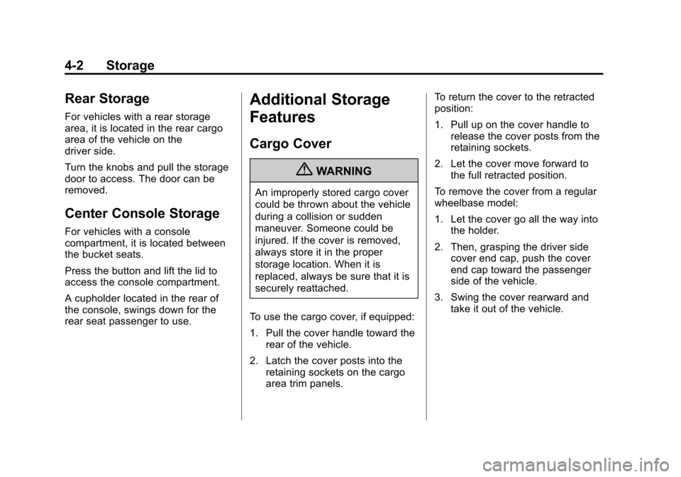 CHEVROLET SUBURBAN 2011 10.G Owners Manual Black plate (2,1)Chevrolet Tahoe/Suburban Owner Manual - 2011
4-2 Storage
Rear Storage
For vehicles with a rear storage
area, it is located in the rear cargo
area of the vehicle on the
driver side.
Tu CHEVROLET SUBURBAN 2011 10.G Owners Manual Black plate (2,1)Chevrolet Tahoe/Suburban Owner Manual - 2011
4-2 Storage
Rear Storage
For vehicles with a rear storage
area, it is located in the rear cargo
area of the vehicle on the
driver side.
Tu
