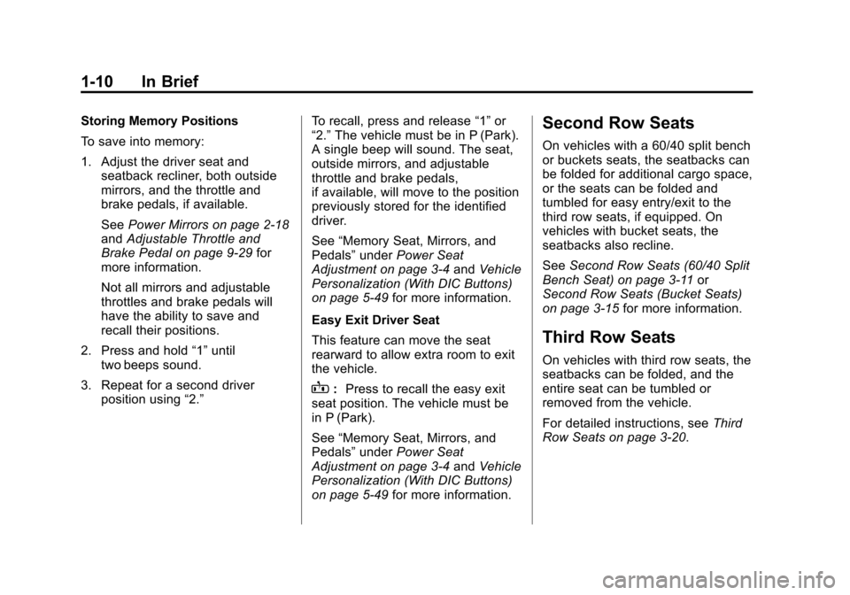CHEVROLET SUBURBAN 2011 10.G User Guide Black plate (10,1)Chevrolet Tahoe/Suburban Owner Manual - 2011
1-10 In Brief
Storing Memory Positions
To save into memory:
1. Adjust the driver seat andseatback recliner, both outside
mirrors, and the