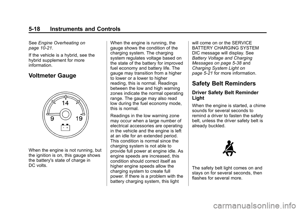 CHEVROLET SUBURBAN 2011 10.G Owners Manual Black plate (18,1)Chevrolet Tahoe/Suburban Owner Manual - 2011
5-18 Instruments and Controls
SeeEngine Overheating on
page 10‑21.
If the vehicle is a hybrid, see the
hybrid supplement for more
infor CHEVROLET SUBURBAN 2011 10.G Owners Manual Black plate (18,1)Chevrolet Tahoe/Suburban Owner Manual - 2011
5-18 Instruments and Controls
SeeEngine Overheating on
page 10‑21.
If the vehicle is a hybrid, see the
hybrid supplement for more
infor