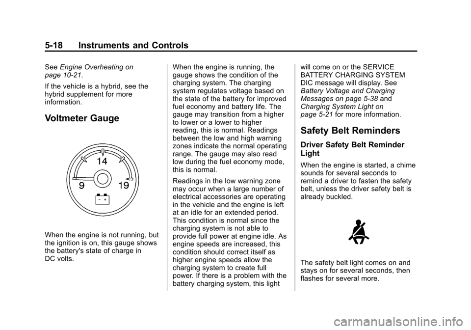 CHEVROLET SUBURBAN 2011 10.G Owners Manual Black plate (18,1)Chevrolet Tahoe/Suburban Owner Manual - 2011
5-18 Instruments and Controls
SeeEngine Overheating on
page 10‑21.
If the vehicle is a hybrid, see the
hybrid supplement for more
infor