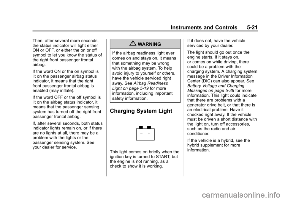 CHEVROLET SUBURBAN 2011 10.G Owners Manual Black plate (21,1)Chevrolet Tahoe/Suburban Owner Manual - 2011
Instruments and Controls 5-21
Then, after several more seconds,
the status indicator will light either
ON or OFF, or either the on or off