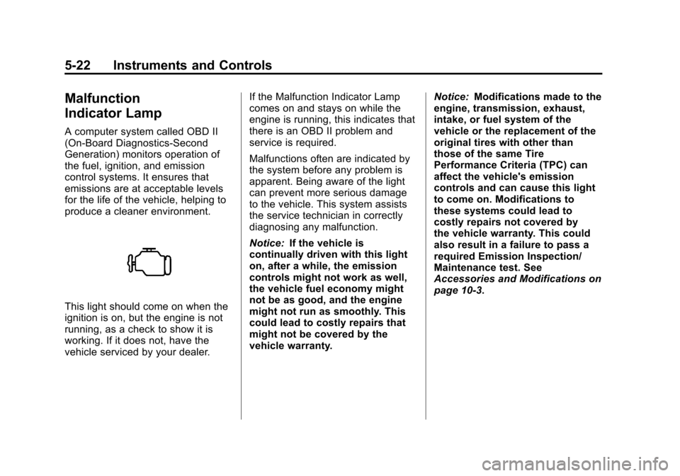 CHEVROLET SUBURBAN 2011 10.G Owners Manual Black plate (22,1)Chevrolet Tahoe/Suburban Owner Manual - 2011
5-22 Instruments and Controls
Malfunction
Indicator Lamp
A computer system called OBD II
(On-Board Diagnostics-Second
Generation) monitor