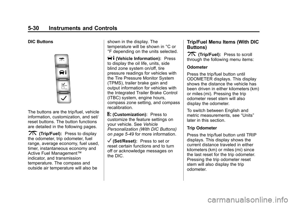 CHEVROLET SUBURBAN 2011 10.G Owners Manual Black plate (30,1)Chevrolet Tahoe/Suburban Owner Manual - 2011
5-30 Instruments and Controls
DIC Buttons
The buttons are the trip/fuel, vehicle
information, customization, and set/
reset buttons. The 