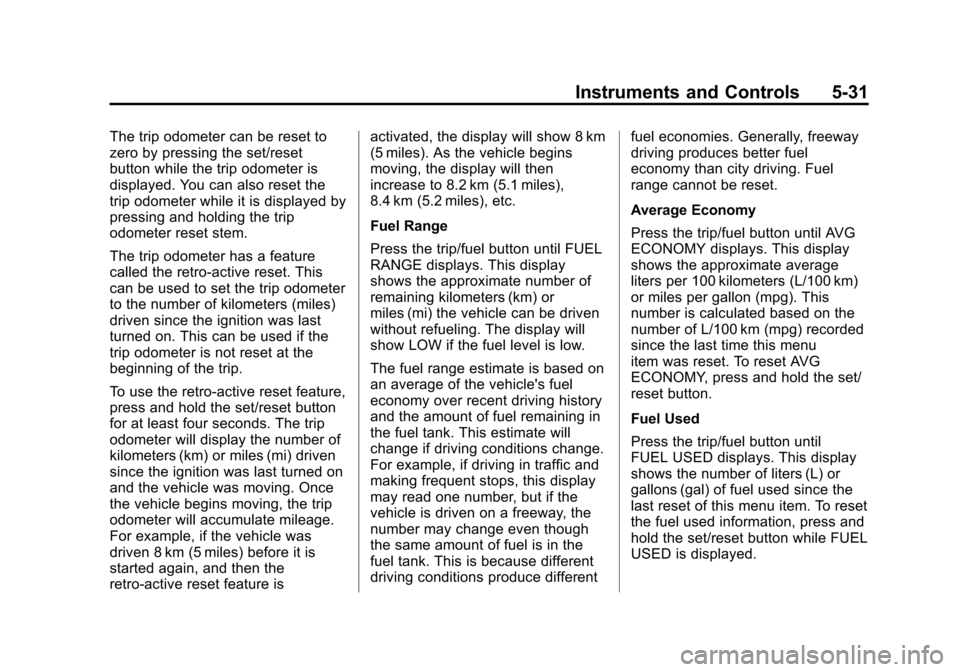 CHEVROLET SUBURBAN 2011 10.G Owners Manual Black plate (31,1)Chevrolet Tahoe/Suburban Owner Manual - 2011
Instruments and Controls 5-31
The trip odometer can be reset to
zero by pressing the set/reset
button while the trip odometer is
displaye