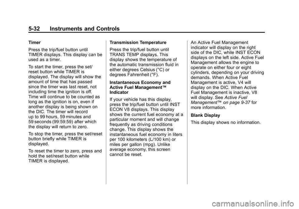 CHEVROLET SUBURBAN 2011 10.G Owners Manual Black plate (32,1)Chevrolet Tahoe/Suburban Owner Manual - 2011
5-32 Instruments and Controls
Timer
Press the trip/fuel button until
TIMER displays. This display can be
used as a timer.
To start the ti