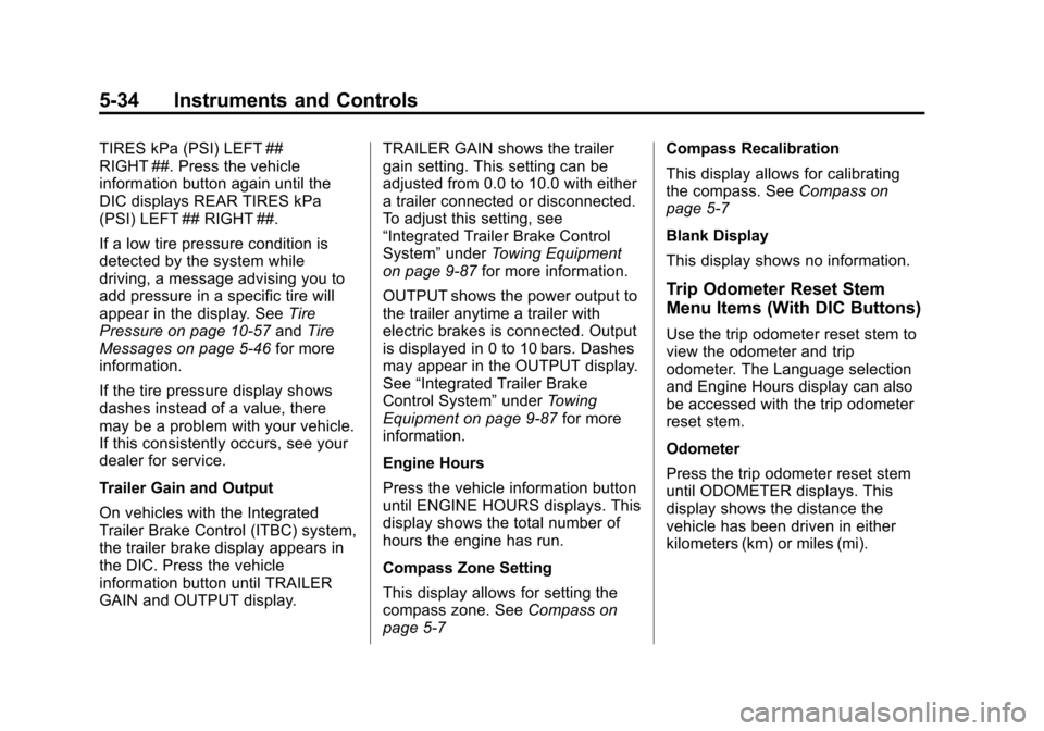 CHEVROLET SUBURBAN 2011 10.G Owners Manual Black plate (34,1)Chevrolet Tahoe/Suburban Owner Manual - 2011
5-34 Instruments and Controls
TIRES kPa (PSI) LEFT ##
RIGHT ##. Press the vehicle
information button again until the
DIC displays REAR TI