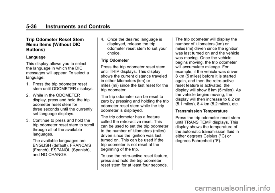 CHEVROLET SUBURBAN 2011 10.G Owners Manual Black plate (36,1)Chevrolet Tahoe/Suburban Owner Manual - 2011
5-36 Instruments and Controls
Trip Odometer Reset Stem
Menu Items (Without DIC
Buttons)
Language
This display allows you to select
the la