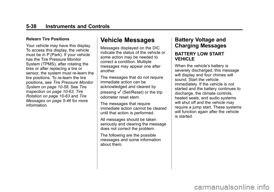 CHEVROLET SUBURBAN 2011 10.G Owners Manual Black plate (38,1)Chevrolet Tahoe/Suburban Owner Manual - 2011
5-38 Instruments and Controls
Relearn Tire Positions
Your vehicle may have this display.
To access this display, the vehicle
must be in P