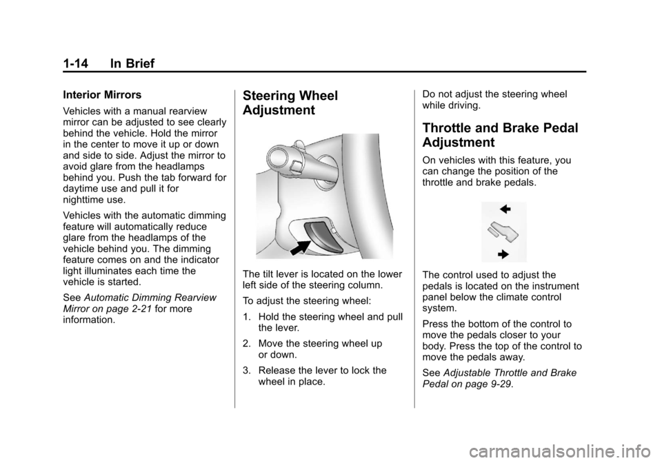 CHEVROLET SUBURBAN 2011 10.G User Guide Black plate (14,1)Chevrolet Tahoe/Suburban Owner Manual - 2011
1-14 In Brief
Interior Mirrors
Vehicles with a manual rearview
mirror can be adjusted to see clearly
behind the vehicle. Hold the mirror
