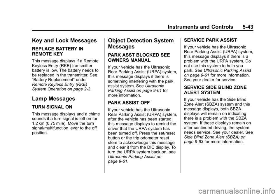 CHEVROLET SUBURBAN 2011 10.G Owners Manual Black plate (43,1)Chevrolet Tahoe/Suburban Owner Manual - 2011
Instruments and Controls 5-43
Key and Lock Messages
REPLACE BATTERY IN
REMOTE KEY
This message displays if a Remote
Keyless Entry (RKE) t