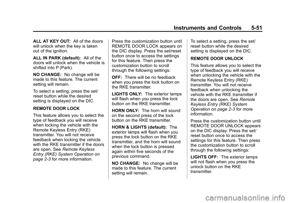 CHEVROLET SUBURBAN 2011 10.G Owners Manual Black plate (51,1)Chevrolet Tahoe/Suburban Owner Manual - 2011
Instruments and Controls 5-51
ALL AT KEY OUT:All of the doors
will unlock when the key is taken
out of the ignition.
ALL IN PARK (default