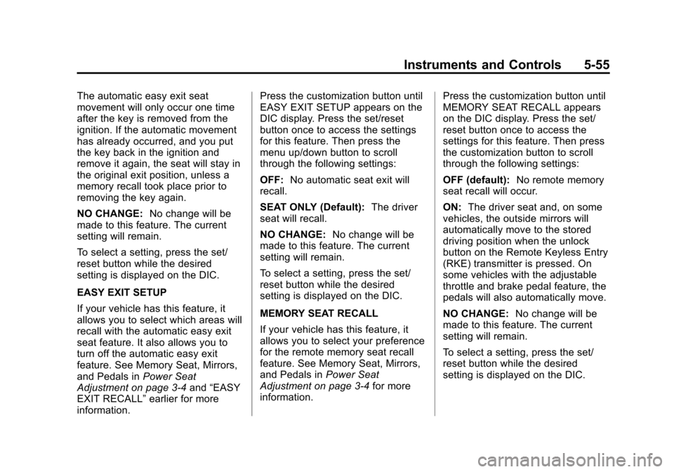 CHEVROLET SUBURBAN 2011 10.G Owners Manual Black plate (55,1)Chevrolet Tahoe/Suburban Owner Manual - 2011
Instruments and Controls 5-55
The automatic easy exit seat
movement will only occur one time
after the key is removed from the
ignition. 