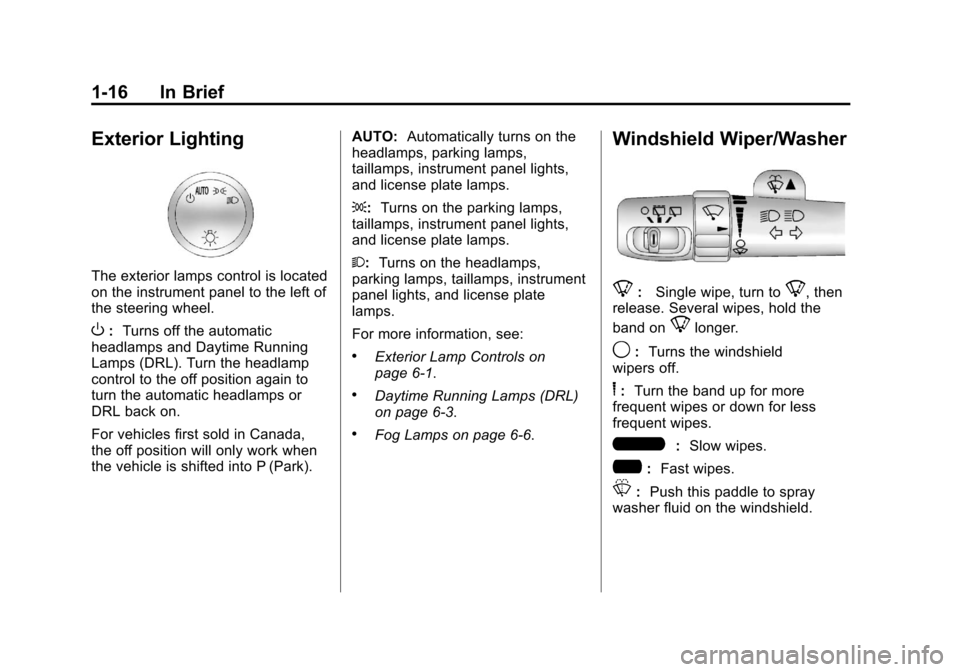 CHEVROLET SUBURBAN 2011 10.G Owners Manual Black plate (16,1)Chevrolet Tahoe/Suburban Owner Manual - 2011
1-16 In Brief
Exterior Lighting
The exterior lamps control is located
on the instrument panel to the left of
the steering wheel.
O:Turns 