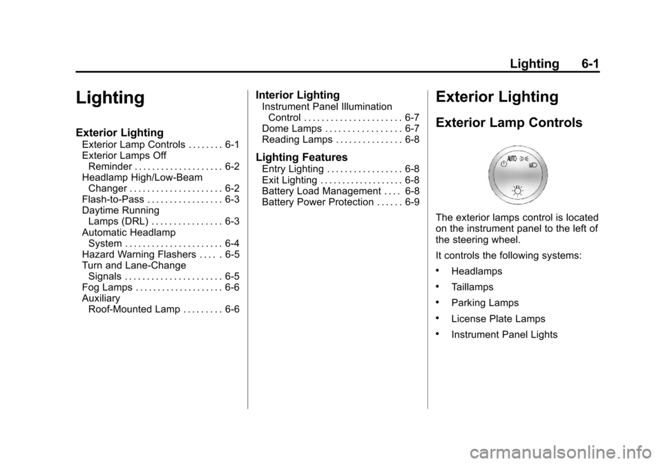 CHEVROLET SUBURBAN 2011 10.G Owners Manual Black plate (1,1)Chevrolet Tahoe/Suburban Owner Manual - 2011
Lighting 6-1
Lighting
Exterior Lighting
Exterior Lamp Controls . . . . . . . . 6-1
Exterior Lamps OffReminder . . . . . . . . . . . . . . 