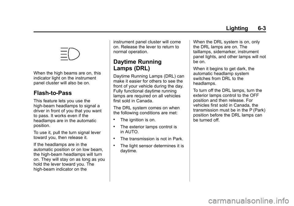 CHEVROLET SUBURBAN 2011 10.G Owners Manual Black plate (3,1)Chevrolet Tahoe/Suburban Owner Manual - 2011
Lighting 6-3
When the high beams are on, this
indicator light on the instrument
panel cluster will also be on.
Flash-to-Pass
This feature 