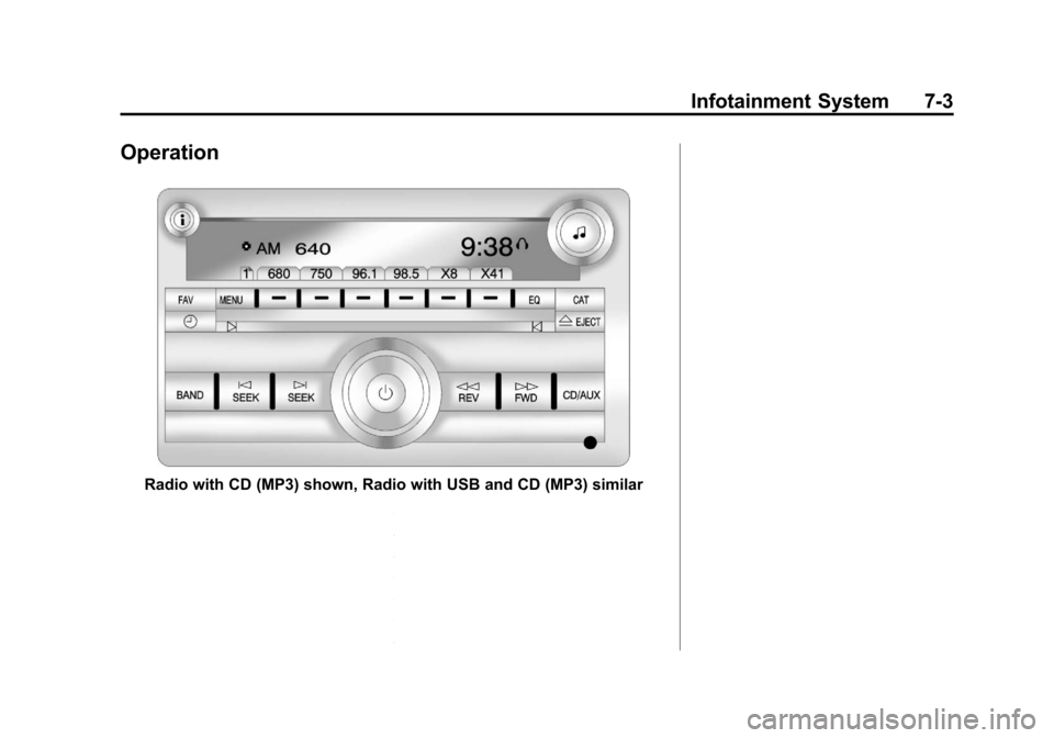 CHEVROLET SUBURBAN 2011 10.G Owners Manual Black plate (3,1)Chevrolet Tahoe/Suburban Owner Manual - 2011
Infotainment System 7-3
Operation
Radio with CD (MP3) shown, Radio with USB and CD (MP3) similar CHEVROLET SUBURBAN 2011 10.G Owners Manual Black plate (3,1)Chevrolet Tahoe/Suburban Owner Manual - 2011
Infotainment System 7-3
Operation
Radio with CD (MP3) shown, Radio with USB and CD (MP3) similar