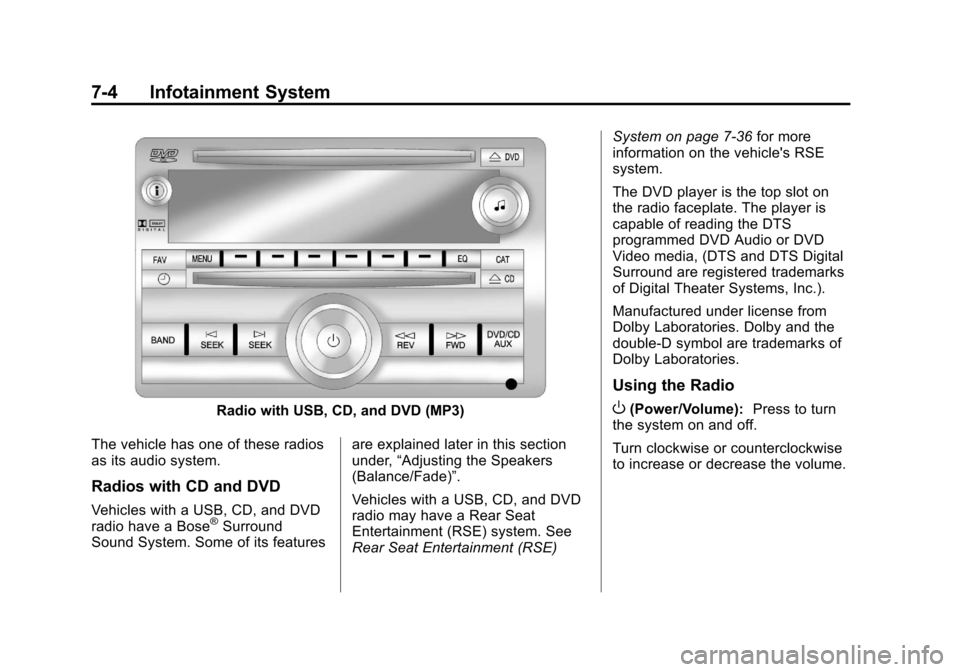CHEVROLET SUBURBAN 2011 10.G Owners Manual Black plate (4,1)Chevrolet Tahoe/Suburban Owner Manual - 2011
7-4 Infotainment System
Radio with USB, CD, and DVD (MP3)
The vehicle has one of these radios
as its audio system.
Radios with CD and DVD
CHEVROLET SUBURBAN 2011 10.G Owners Manual Black plate (4,1)Chevrolet Tahoe/Suburban Owner Manual - 2011
7-4 Infotainment System
Radio with USB, CD, and DVD (MP3)
The vehicle has one of these radios
as its audio system.
Radios with CD and DVD