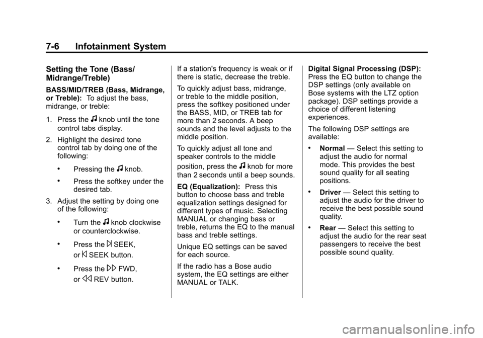 CHEVROLET SUBURBAN 2011 10.G User Guide Black plate (6,1)Chevrolet Tahoe/Suburban Owner Manual - 2011
7-6 Infotainment System
Setting the Tone (Bass/
Midrange/Treble)
BASS/MID/TREB (Bass, Midrange,
or Treble):To adjust the bass,
midrange, o